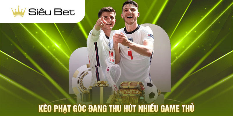 Kèo phạt góc đang thu hút nhiều game thủ