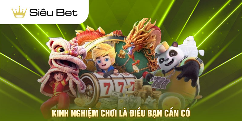 Kinh nghiệm chơi là điều bạn cần có