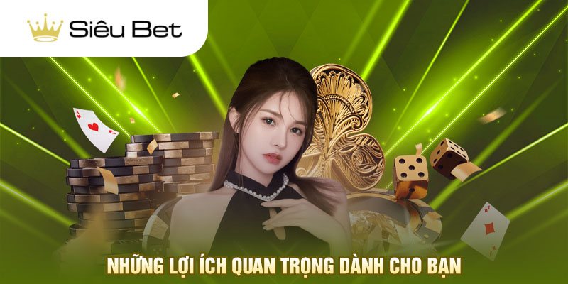 Những lợi ích quan trọng dành cho bạn